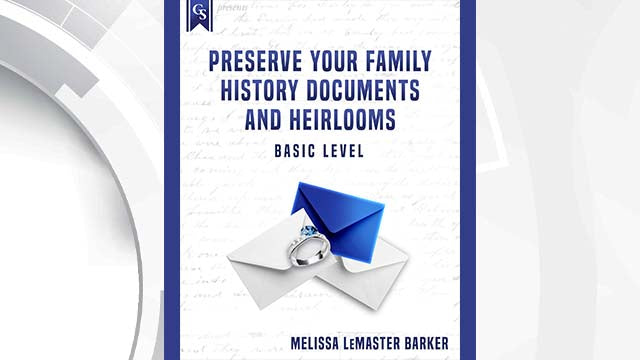Course Enrollment: EL-107 Preserve Your Family History Documents and Heirlooms