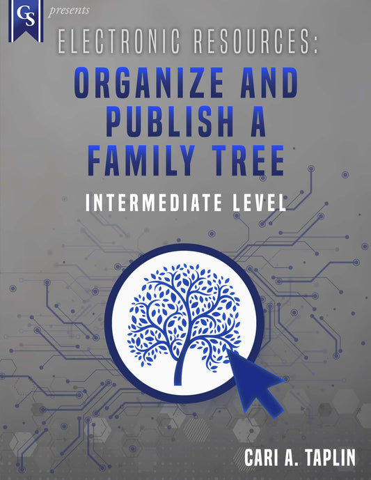Printed Course Material-Electronic Resources: Organize & Publish a Family Tree